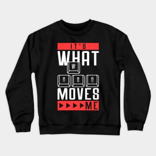 Its What Moves Me - Funny Quote Video Games Crewneck Sweatshirt